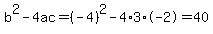 b%5E2-4ac=%28-4%29%5E2-4%2A3%2A-2=40