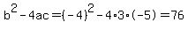 b%5E2-4ac=%28-4%29%5E2-4%2A3%2A-5=76