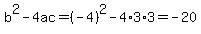 b%5E2-4ac=%28-4%29%5E2-4%2A3%2A3=-20