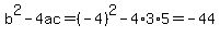 b%5E2-4ac=%28-4%29%5E2-4%2A3%2A5=-44