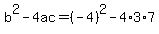 b%5E2-4ac=%28-4%29%5E2-4%2A3%2A7