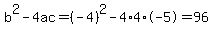 b%5E2-4ac=%28-4%29%5E2-4%2A4%2A-5=96