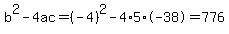 b%5E2-4ac=%28-4%29%5E2-4%2A5%2A-38=776