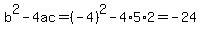 b%5E2-4ac=%28-4%29%5E2-4%2A5%2A2=-24