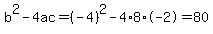 b%5E2-4ac=%28-4%29%5E2-4%2A8%2A-2=80