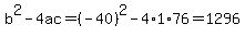 b%5E2-4ac=%28-40%29%5E2-4%2A1%2A76=1296