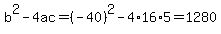 b%5E2-4ac=%28-40%29%5E2-4%2A16%2A5=1280