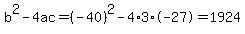 b%5E2-4ac=%28-40%29%5E2-4%2A3%2A-27=1924