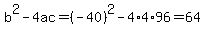 b%5E2-4ac=%28-40%29%5E2-4%2A4%2A96=64