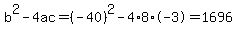 b%5E2-4ac=%28-40%29%5E2-4%2A8%2A-3=1696