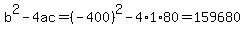 b%5E2-4ac=%28-400%29%5E2-4%2A1%2A80=159680