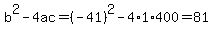 b%5E2-4ac=%28-41%29%5E2-4%2A1%2A400=81