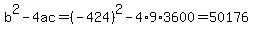 b%5E2-4ac=%28-424%29%5E2-4%2A9%2A3600=50176