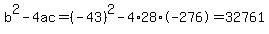 b%5E2-4ac=%28-43%29%5E2-4%2A28%2A-276=32761
