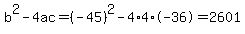 b%5E2-4ac=%28-45%29%5E2-4%2A4%2A-36=2601