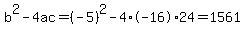 b%5E2-4ac=%28-5%29%5E2-4%2A-16%2A24=1561