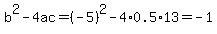 b%5E2-4ac=%28-5%29%5E2-4%2A0.5%2A13=-1