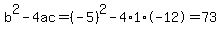 b%5E2-4ac=%28-5%29%5E2-4%2A1%2A-12=73