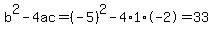b%5E2-4ac=%28-5%29%5E2-4%2A1%2A-2=33