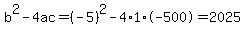 b%5E2-4ac=%28-5%29%5E2-4%2A1%2A-500=2025
