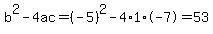 b%5E2-4ac=%28-5%29%5E2-4%2A1%2A-7=53