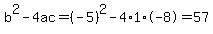 b%5E2-4ac=%28-5%29%5E2-4%2A1%2A-8=57