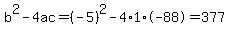b%5E2-4ac=%28-5%29%5E2-4%2A1%2A-88=377