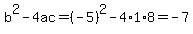 b%5E2-4ac=%28-5%29%5E2-4%2A1%2A8=-7