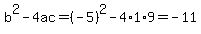 b%5E2-4ac=%28-5%29%5E2-4%2A1%2A9=-11