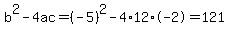 b%5E2-4ac=%28-5%29%5E2-4%2A12%2A-2=121