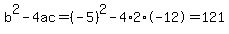 b%5E2-4ac=%28-5%29%5E2-4%2A2%2A-12=121
