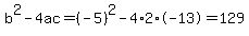 b%5E2-4ac=%28-5%29%5E2-4%2A2%2A-13=129