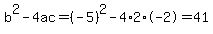 b%5E2-4ac=%28-5%29%5E2-4%2A2%2A-2=41