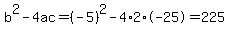 b%5E2-4ac=%28-5%29%5E2-4%2A2%2A-25=225