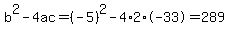 b%5E2-4ac=%28-5%29%5E2-4%2A2%2A-33=289