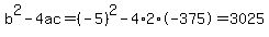 b%5E2-4ac=%28-5%29%5E2-4%2A2%2A-375=3025