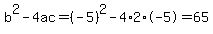 b%5E2-4ac=%28-5%29%5E2-4%2A2%2A-5=65
