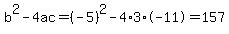b%5E2-4ac=%28-5%29%5E2-4%2A3%2A-11=157