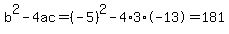 b%5E2-4ac=%28-5%29%5E2-4%2A3%2A-13=181