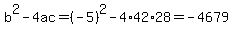 b%5E2-4ac=%28-5%29%5E2-4%2A42%2A28=-4679