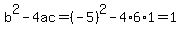 b%5E2-4ac=%28-5%29%5E2-4%2A6%2A1=1