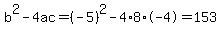 b%5E2-4ac=%28-5%29%5E2-4%2A8%2A-4=153