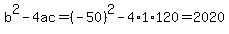 b%5E2-4ac=%28-50%29%5E2-4%2A1%2A120=2020