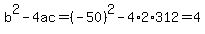 b%5E2-4ac=%28-50%29%5E2-4%2A2%2A312=4