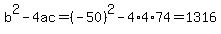 b%5E2-4ac=%28-50%29%5E2-4%2A4%2A74=1316