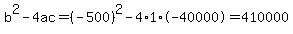 b%5E2-4ac=%28-500%29%5E2-4%2A1%2A-40000=410000