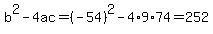 b%5E2-4ac=%28-54%29%5E2-4%2A9%2A74=252