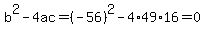 b%5E2-4ac=%28-56%29%5E2-4%2A49%2A16=0
