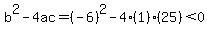 b%5E2-4ac=%28-6%29%5E2-4%281%29%2825%29%3C0