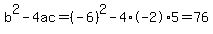 b%5E2-4ac=%28-6%29%5E2-4%2A-2%2A5=76